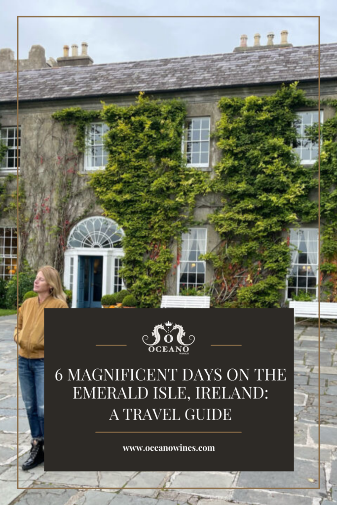 A pinnable graphic for the blog "6 Magnificent Days on the Emerald Isle, Ireland: A Travel Guide" by Oceano Wines.